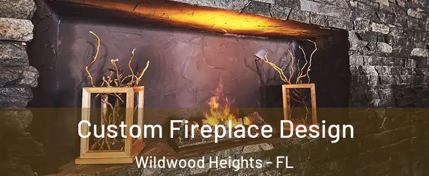 Custom Fireplace Design Wildwood Heights - FL