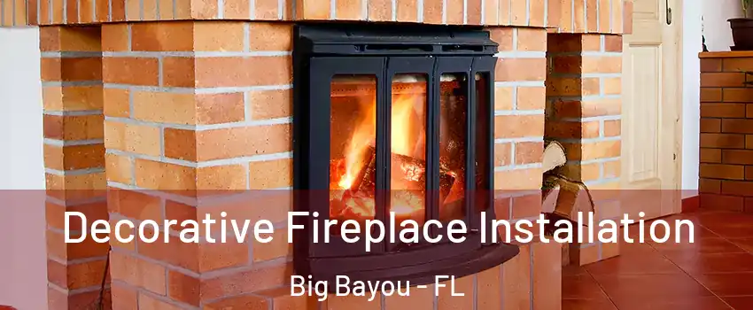 Decorative Fireplace Installation Big Bayou - FL