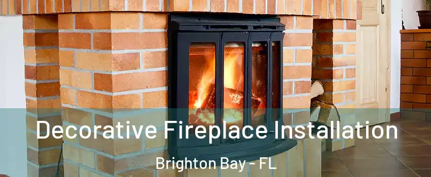 Decorative Fireplace Installation Brighton Bay - FL