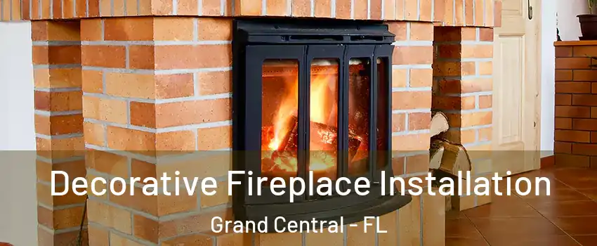 Decorative Fireplace Installation Grand Central - FL