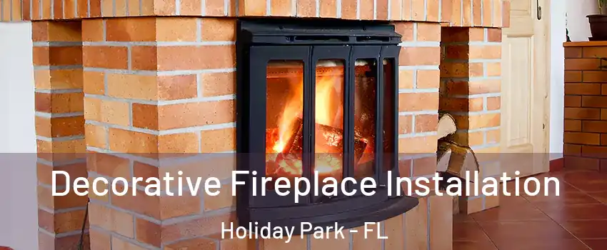 Decorative Fireplace Installation Holiday Park - FL