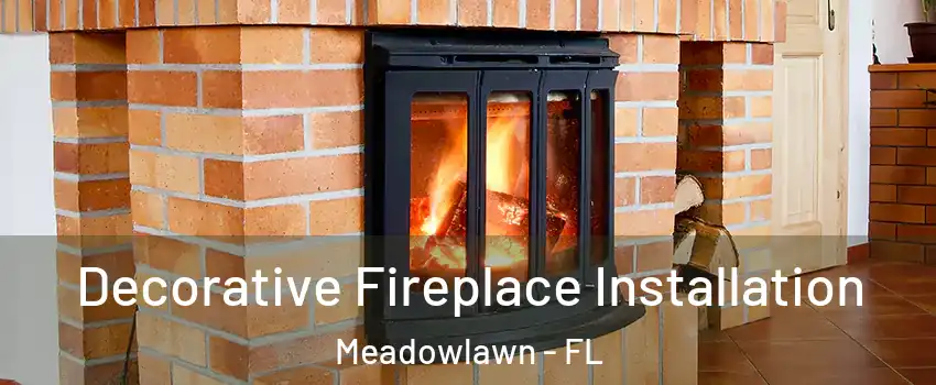Decorative Fireplace Installation Meadowlawn - FL