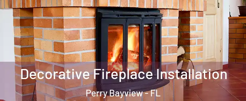 Decorative Fireplace Installation Perry Bayview - FL