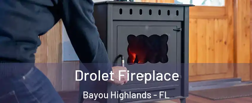 Drolet Fireplace Bayou Highlands - FL