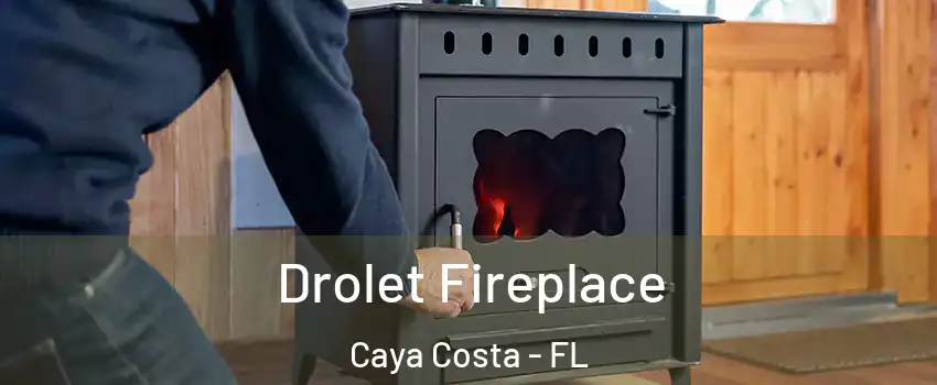 Drolet Fireplace Caya Costa - FL