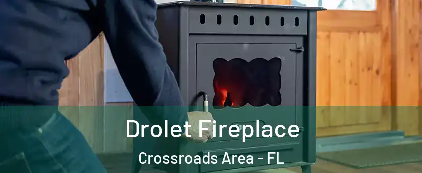Drolet Fireplace Crossroads Area - FL