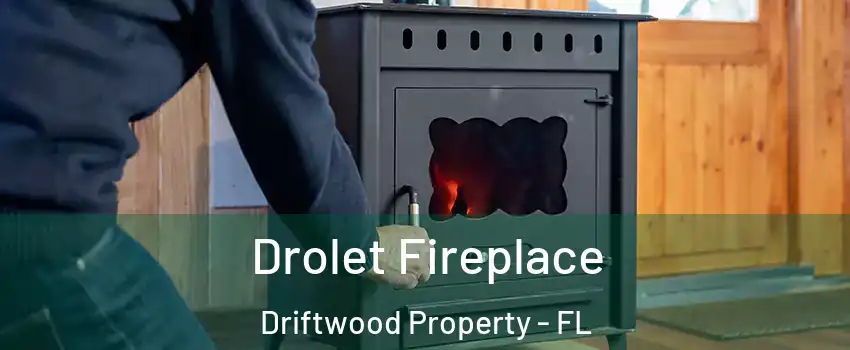 Drolet Fireplace Driftwood Property - FL