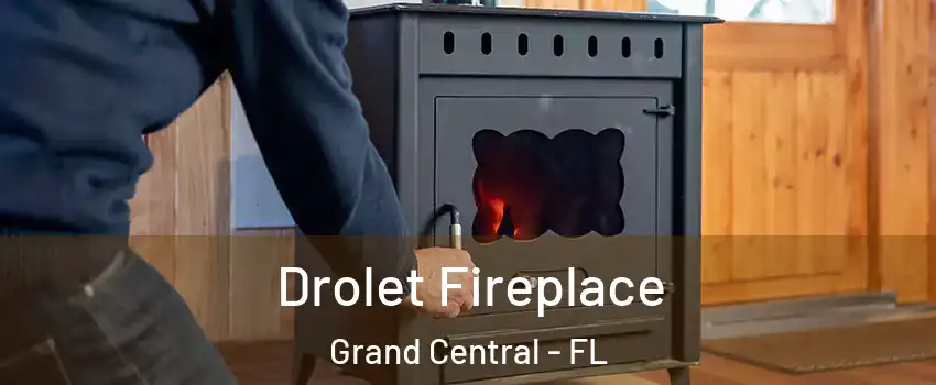 Drolet Fireplace Grand Central - FL