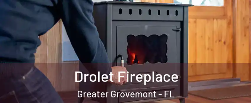 Drolet Fireplace Greater Grovemont - FL