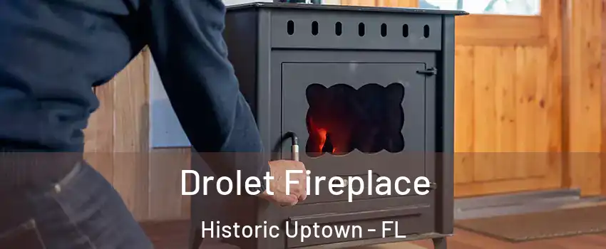 Drolet Fireplace Historic Uptown - FL