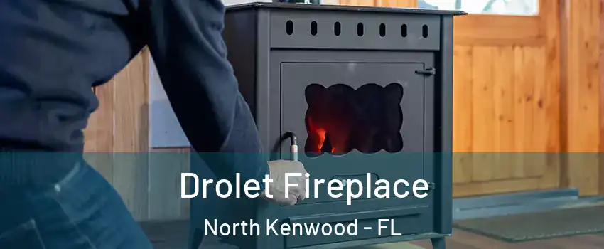 Drolet Fireplace North Kenwood - FL