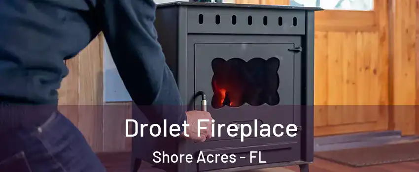 Drolet Fireplace Shore Acres - FL