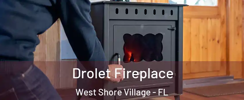 Drolet Fireplace West Shore Village - FL