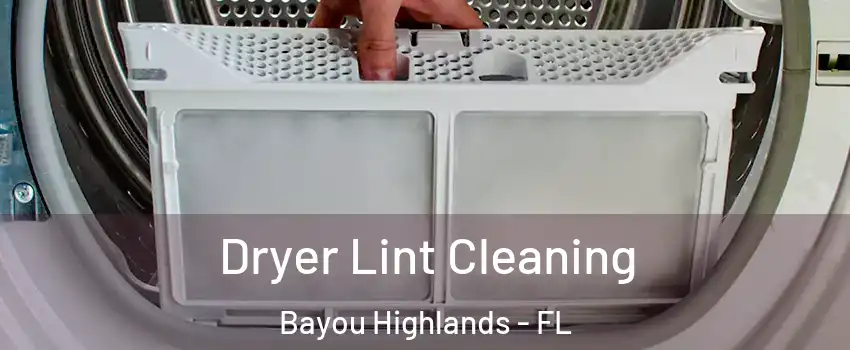 Dryer Lint Cleaning Bayou Highlands - FL
