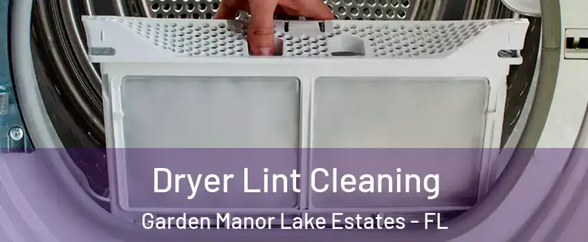 Dryer Lint Cleaning Garden Manor Lake Estates - FL