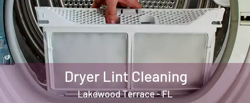 Dryer Lint Cleaning Lakewood Terrace - FL