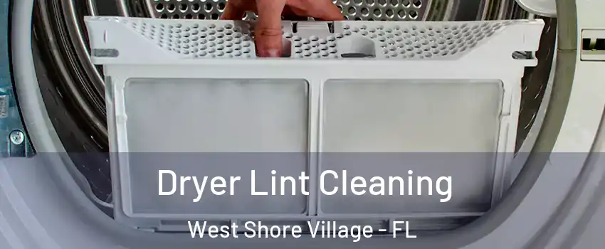 Dryer Lint Cleaning West Shore Village - FL