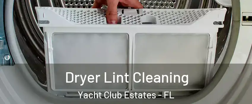 Dryer Lint Cleaning Yacht Club Estates - FL