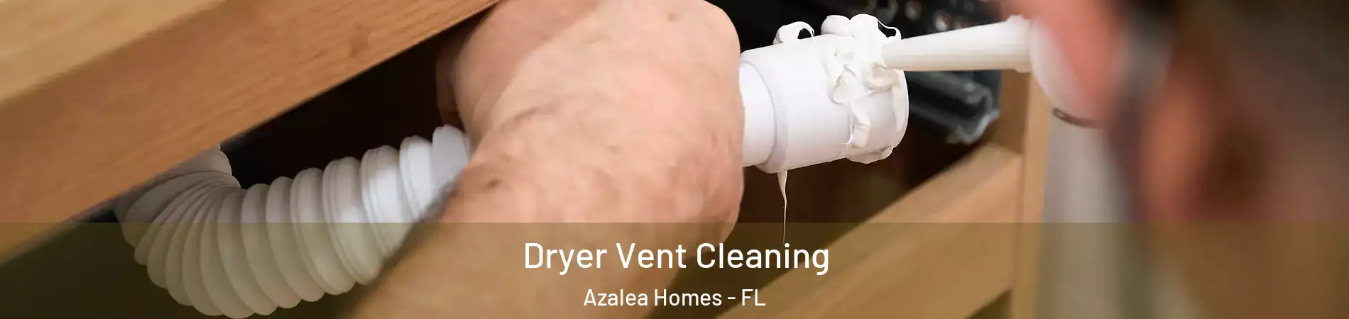 Dryer Vent Cleaning Azalea Homes - FL