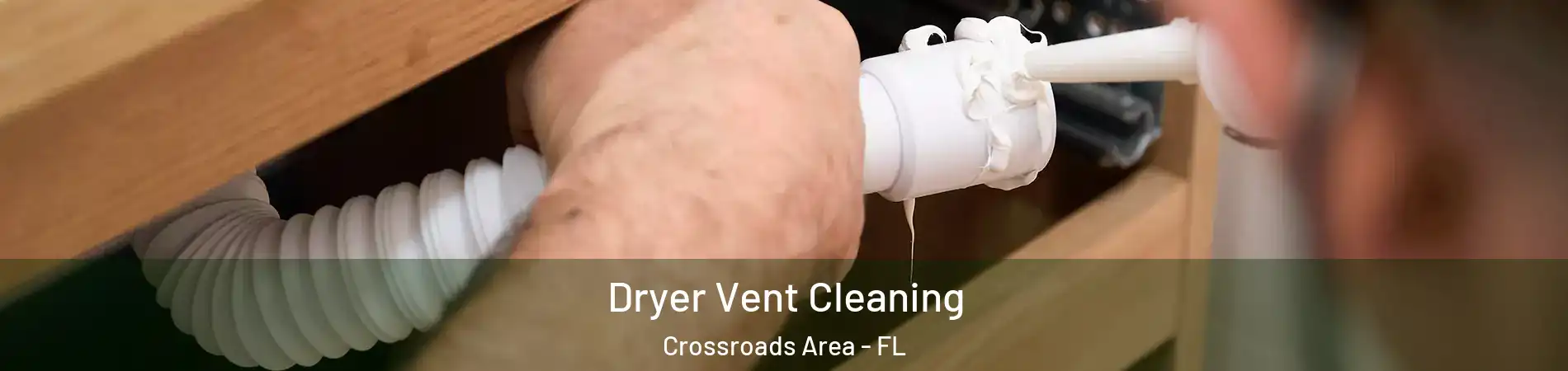 Dryer Vent Cleaning Crossroads Area - FL