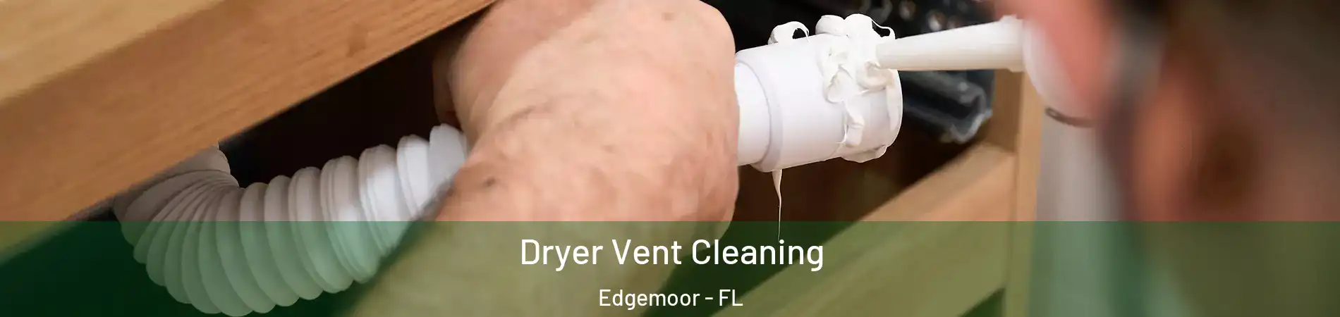 Dryer Vent Cleaning Edgemoor - FL