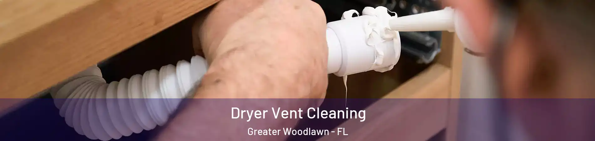 Dryer Vent Cleaning Greater Woodlawn - FL