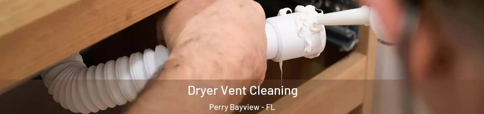 Dryer Vent Cleaning Perry Bayview - FL