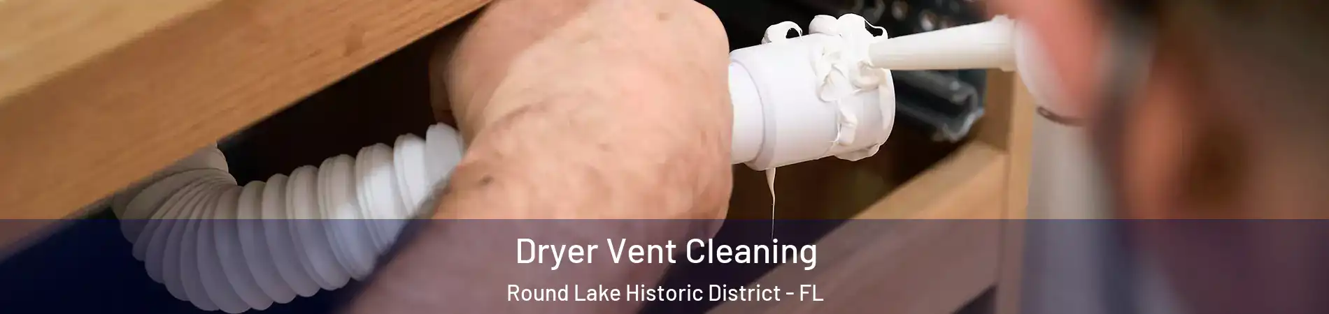 Dryer Vent Cleaning Round Lake Historic District - FL