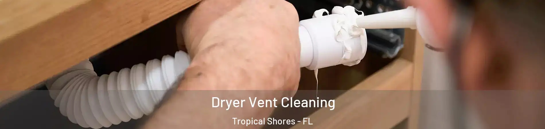 Dryer Vent Cleaning Tropical Shores - FL