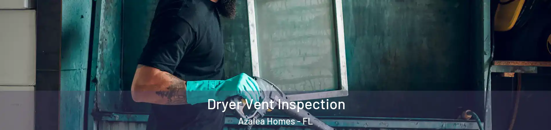 Dryer Vent Inspection Azalea Homes - FL