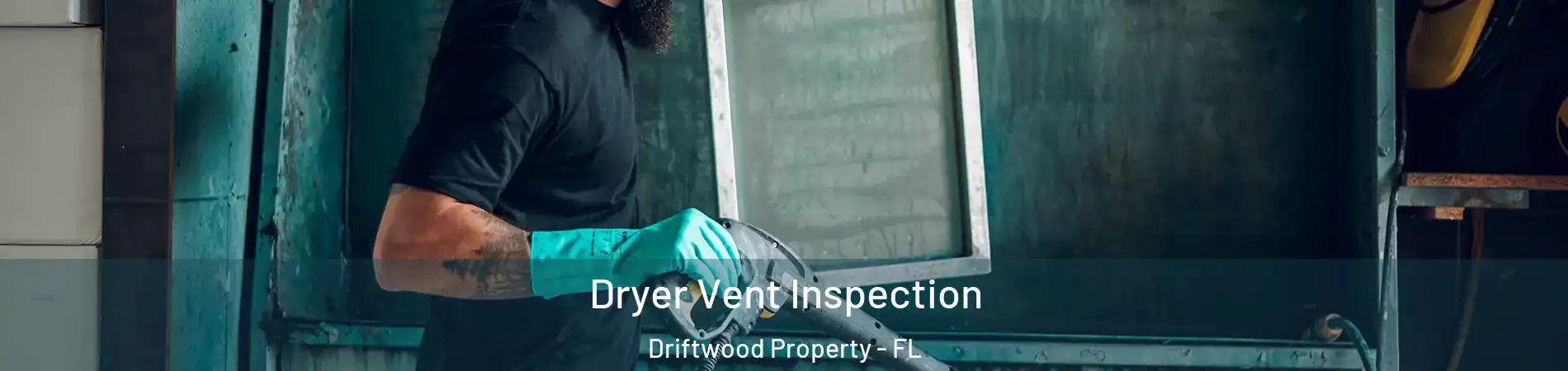 Dryer Vent Inspection Driftwood Property - FL