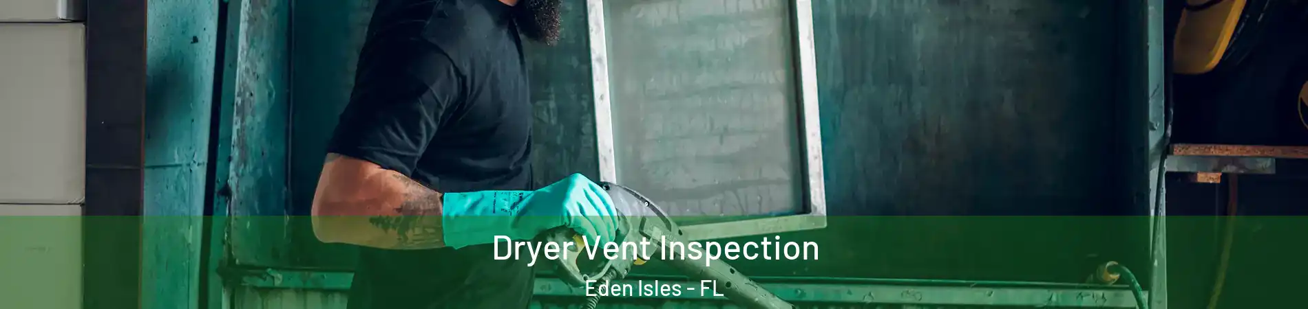 Dryer Vent Inspection Eden Isles - FL