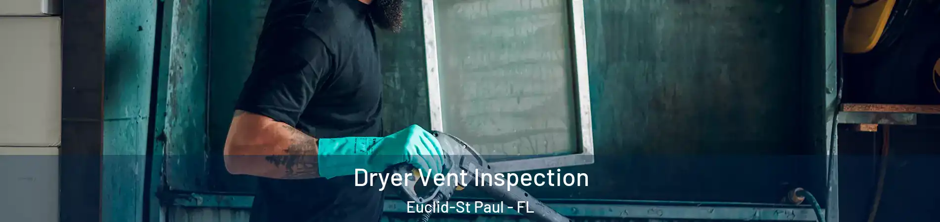 Dryer Vent Inspection Euclid-St Paul - FL