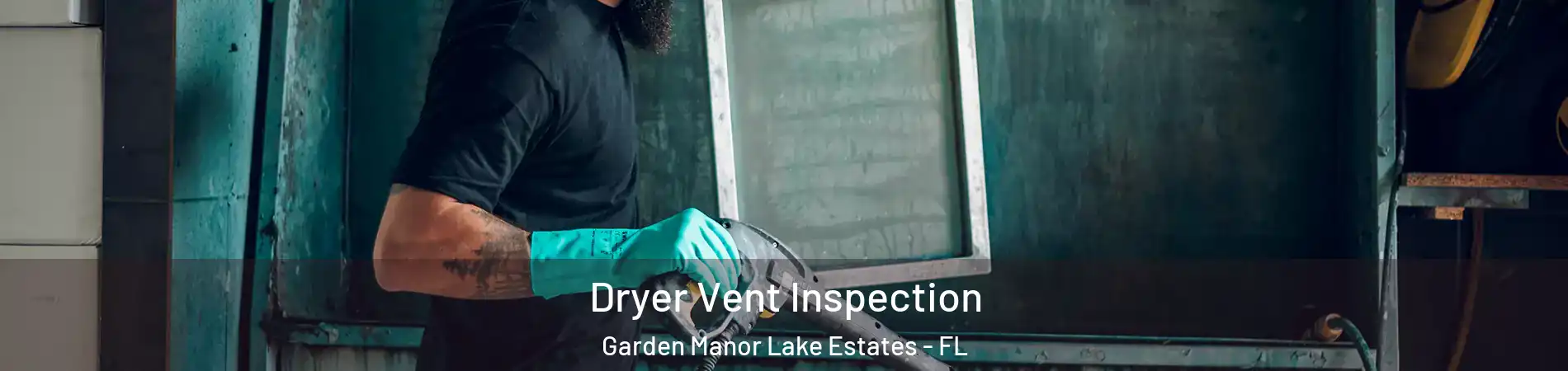 Dryer Vent Inspection Garden Manor Lake Estates - FL