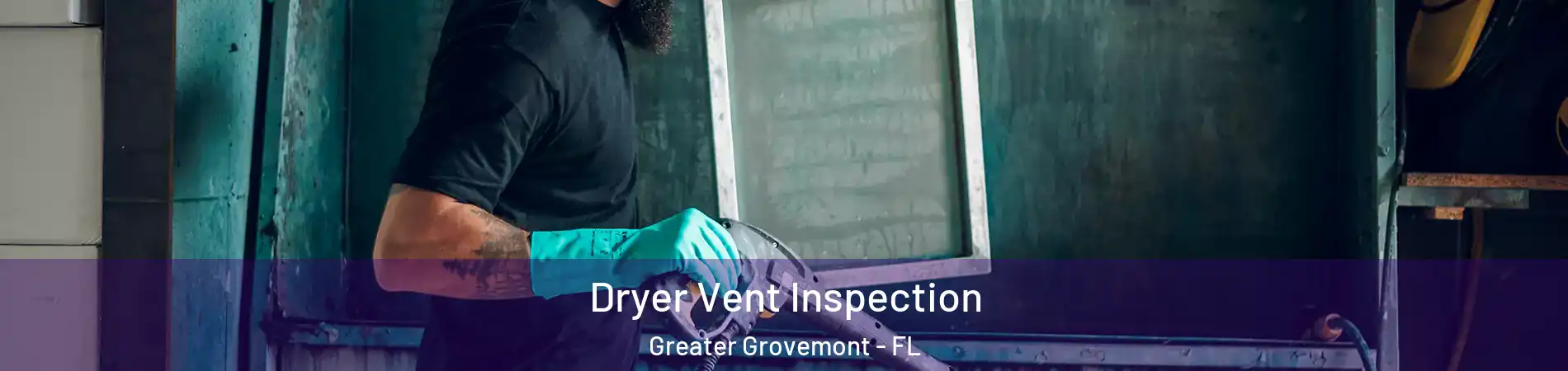 Dryer Vent Inspection Greater Grovemont - FL