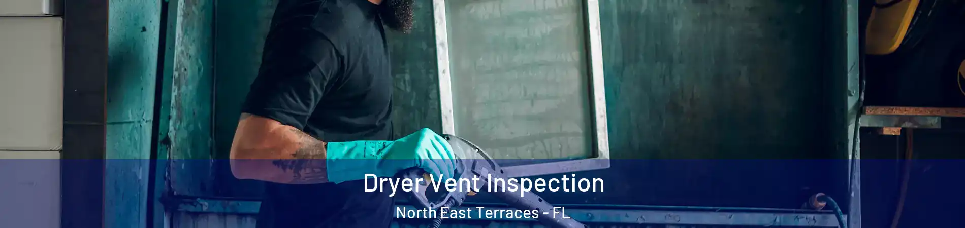 Dryer Vent Inspection North East Terraces - FL
