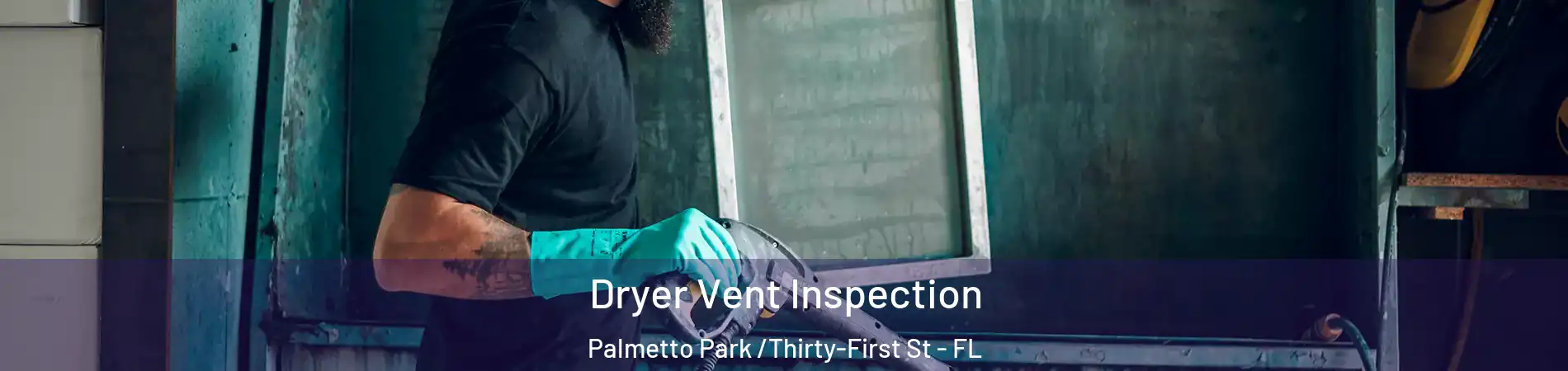 Dryer Vent Inspection Palmetto Park /Thirty-First St - FL