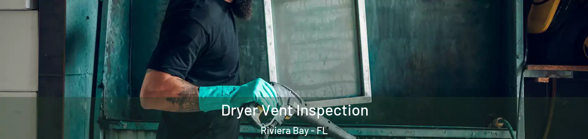 Dryer Vent Inspection Riviera Bay - FL