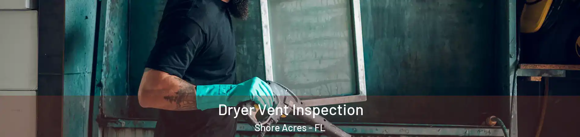 Dryer Vent Inspection Shore Acres - FL
