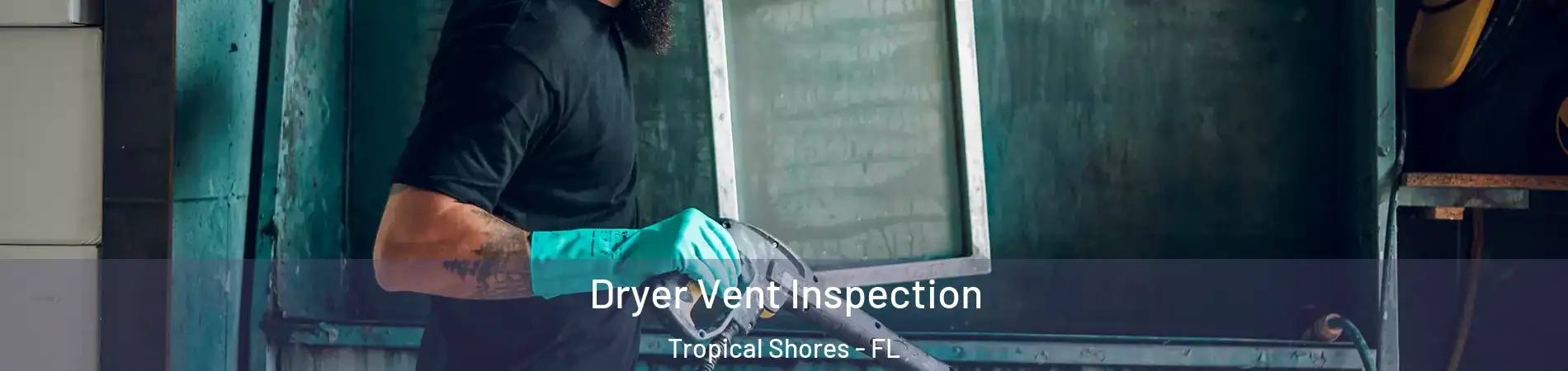 Dryer Vent Inspection Tropical Shores - FL