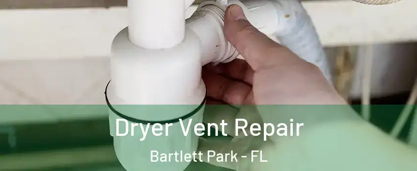 Dryer Vent Repair Bartlett Park - FL