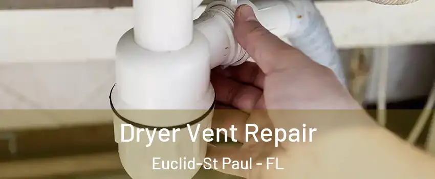 Dryer Vent Repair Euclid-St Paul - FL