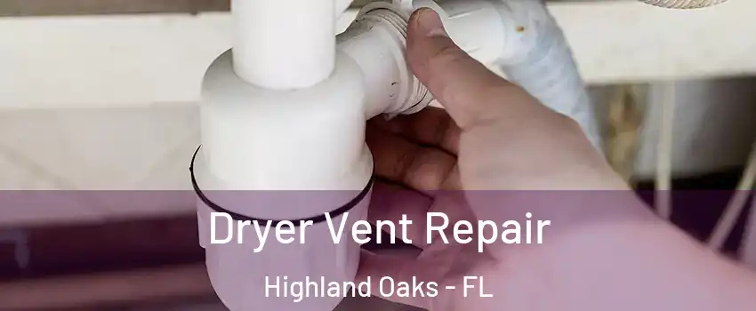 Dryer Vent Repair Highland Oaks - FL