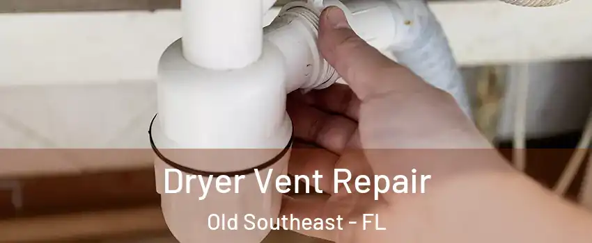 Dryer Vent Repair Old Southeast - FL