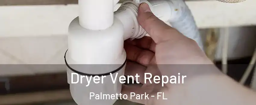 Dryer Vent Repair Palmetto Park - FL