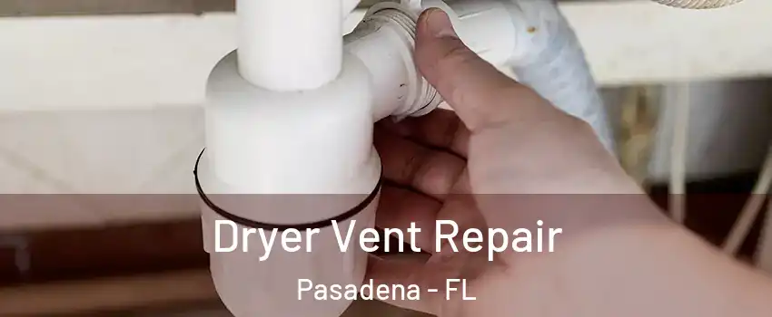 Dryer Vent Repair Pasadena - FL