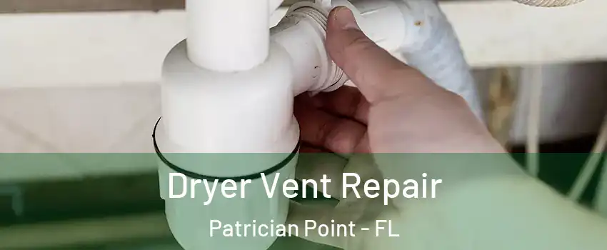 Dryer Vent Repair Patrician Point - FL