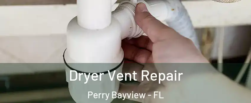 Dryer Vent Repair Perry Bayview - FL