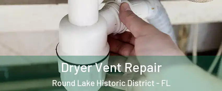 Dryer Vent Repair Round Lake Historic District - FL