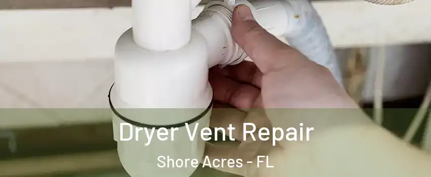 Dryer Vent Repair Shore Acres - FL